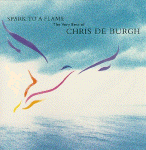 Spark To A Flame (The Very Best Of Chris De Burgh)